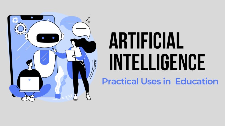 The Intelligent Classroom: How AI is Transforming Learning and Teaching