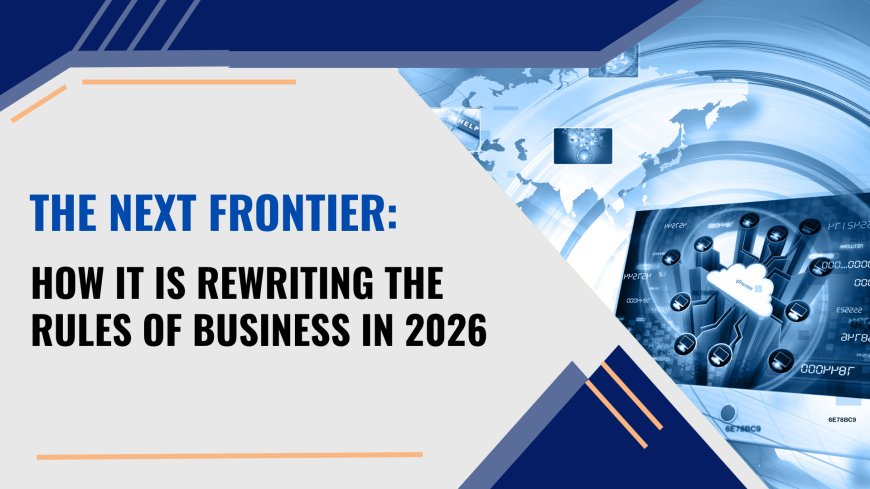 The Next Frontier: How IT is Rewriting the Rules of Business in 2026